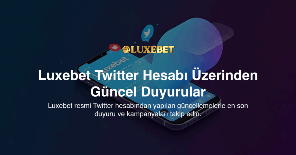 Luxebet Twitter Hesabı Üzerinden Güncel Duyurular