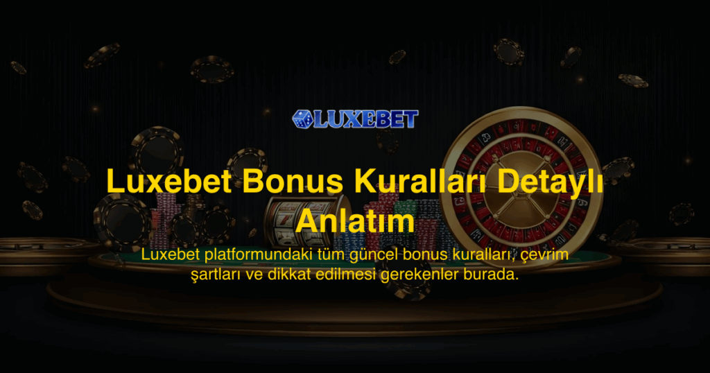 Luxebet Bonus Kuralları Detaylı Anlatım