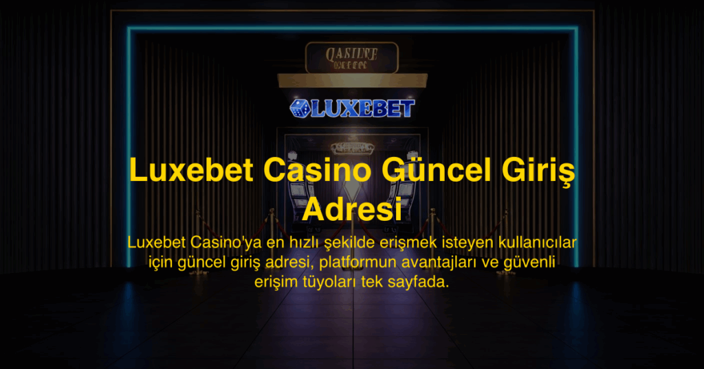 Luxebet Casino Güncel Giriş Adresi