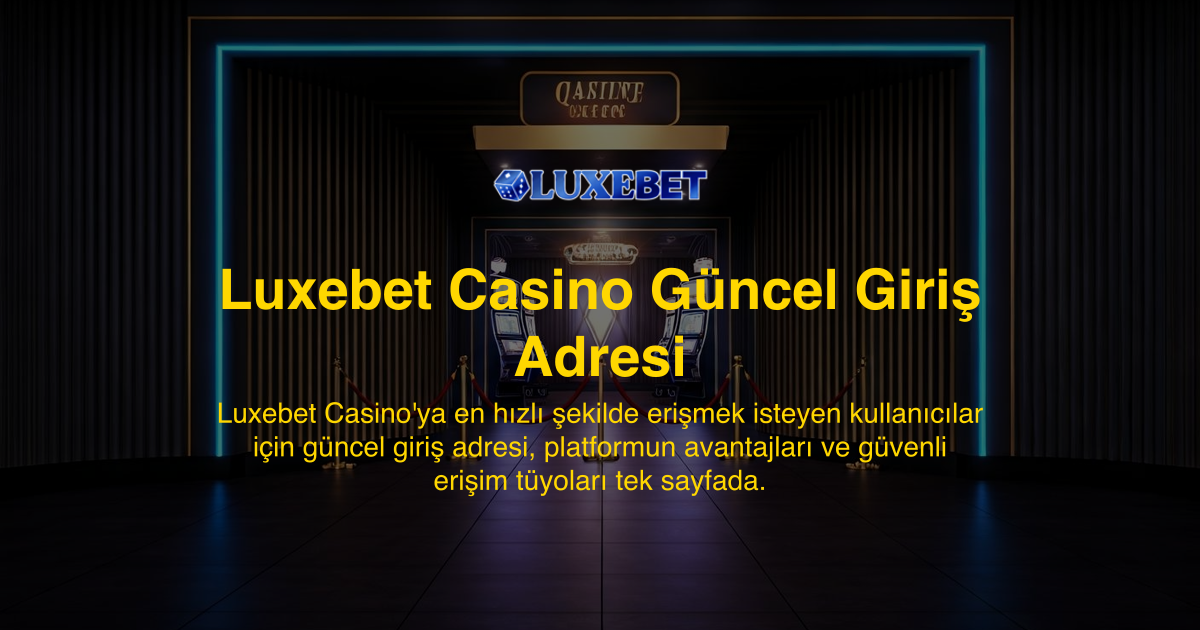 Luxebet Casino Güncel Giriş Adresi