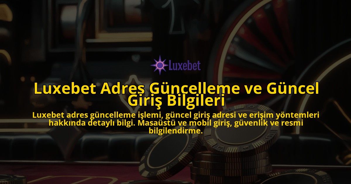 Luxebet-Adres-Gncelleme-ve-Gncel-Giri-Bilgileri-overlay-1768230671.jpg