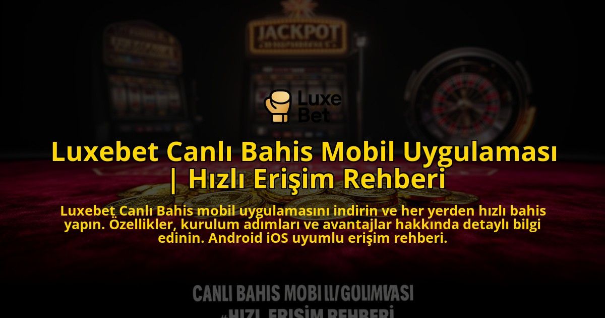Luxebet-Canli-Bahis-Mobil-Uygulamasi-Hizli-Erisim-Rehberi-overlay-1769549875.jpg