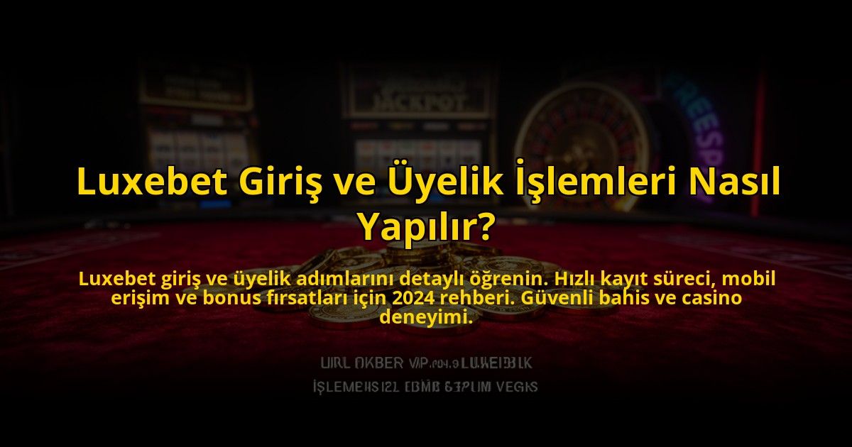 Luxebet-Giris-ve-Uyelik-Islemleri-Nasil-Yapilir-overlay-1769829622.jpg
