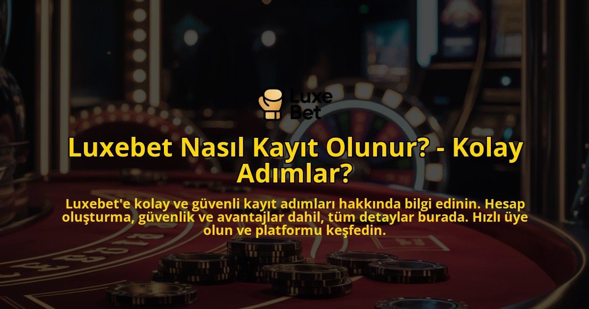 Luxebet-Nasil-Kayit-Olunur---Kolay-Adimlar-overlay-1769268262.jpg