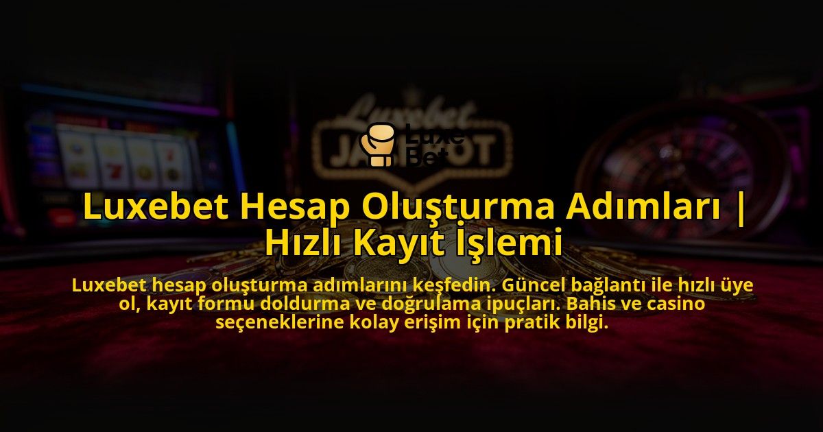 Luxebet-Hesap-Olusturma-Adimlari-Hizli-Kayit-Islemi-overlay-1776634741.jpg